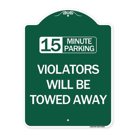 SIGNMISSION 15-Minute Parking Violators Will Towed Away, Green & White Aluminum Sign, 18" x 24", GW-1824-24590 A-DES-GW-1824-24590